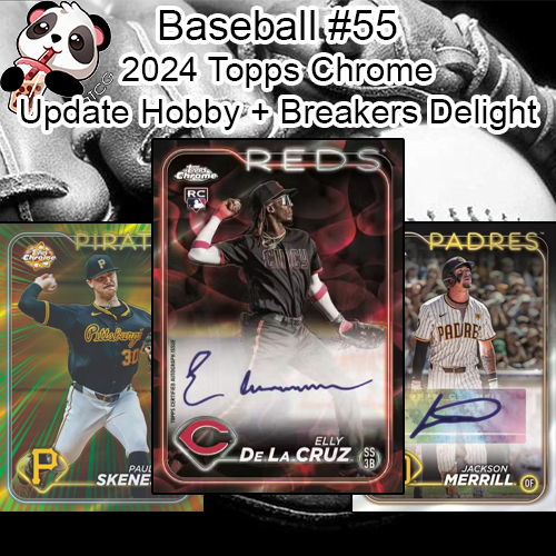 Baseball #55 - 2024 Topps Chrome Update Hobby + Breaker's Delight