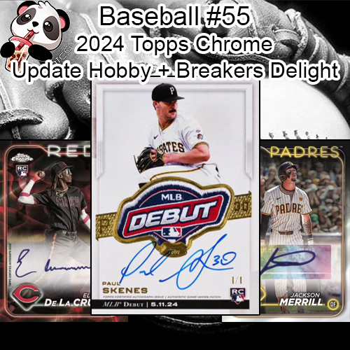 Baseball #55 - 2024 Topps Chrome Update Hobby + Breaker's Delight